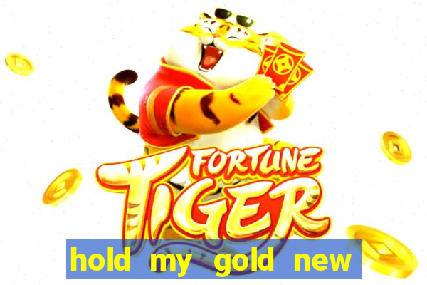 hold my gold new slot release