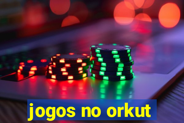 jogos no orkut