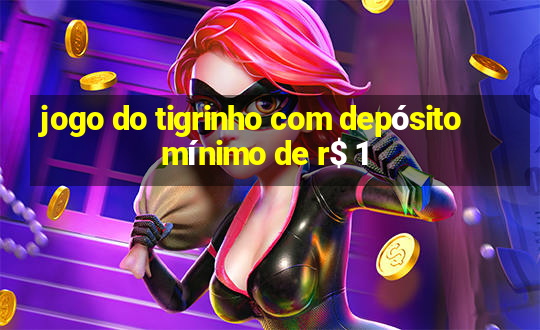 jogo do tigrinho com depósito mínimo de r$ 1