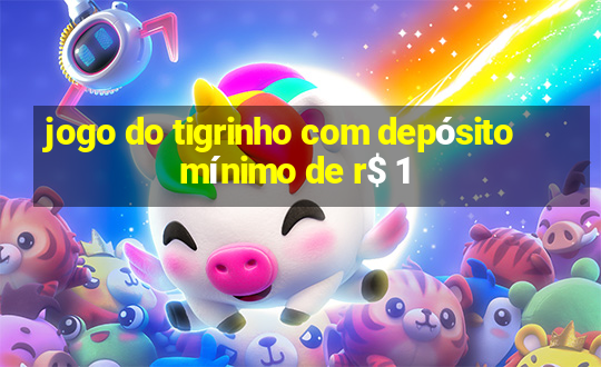 jogo do tigrinho com depósito mínimo de r$ 1