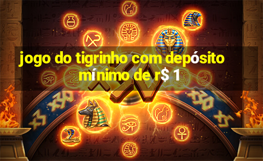 jogo do tigrinho com depósito mínimo de r$ 1