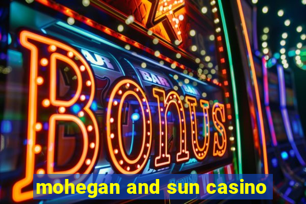 mohegan and sun casino