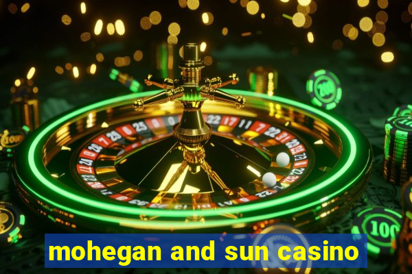 mohegan and sun casino