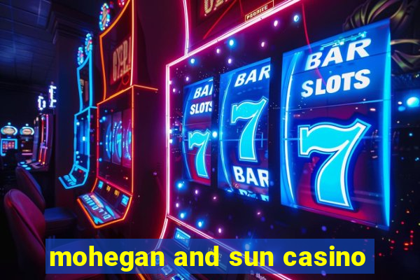 mohegan and sun casino