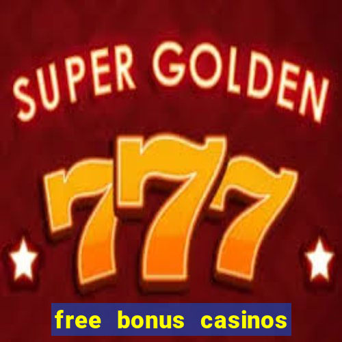 free bonus casinos no deposit