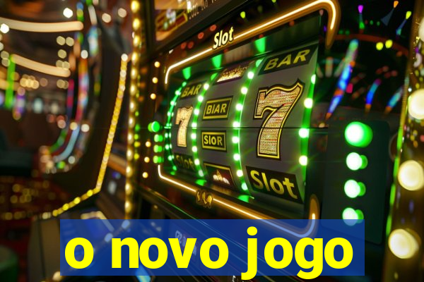 o novo jogo