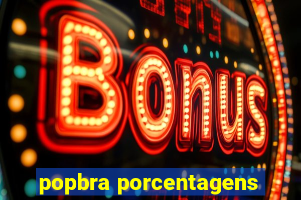 popbra porcentagens