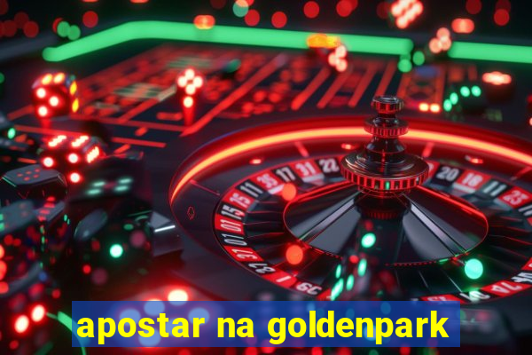 apostar na goldenpark