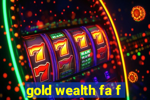 gold wealth fa f