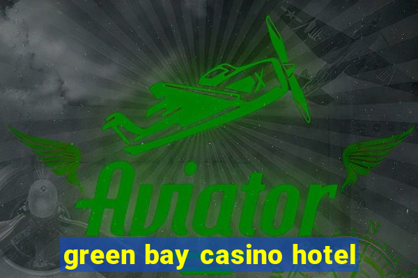 green bay casino hotel