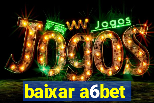 baixar a6bet