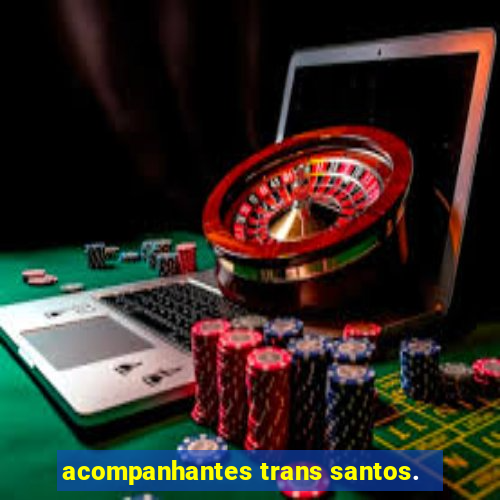 acompanhantes trans santos.