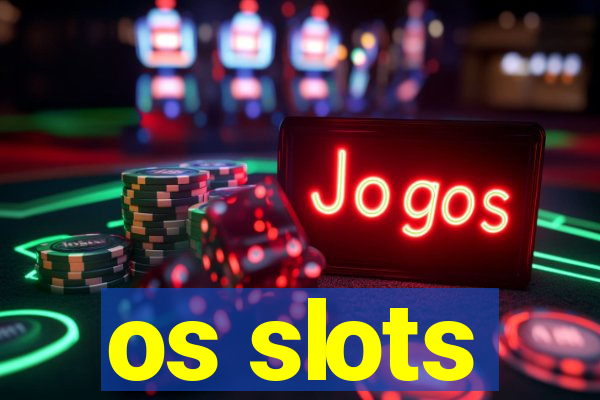 os slots