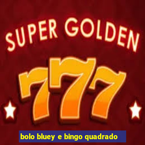 bolo bluey e bingo quadrado