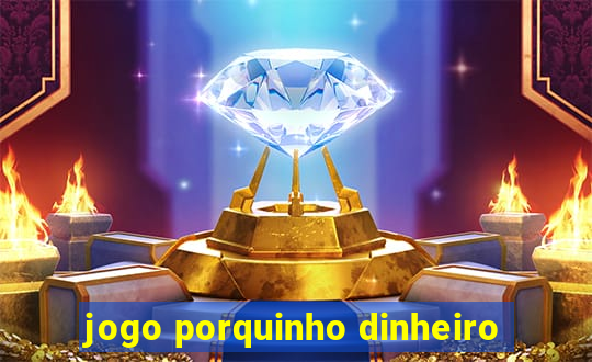 jogo porquinho dinheiro