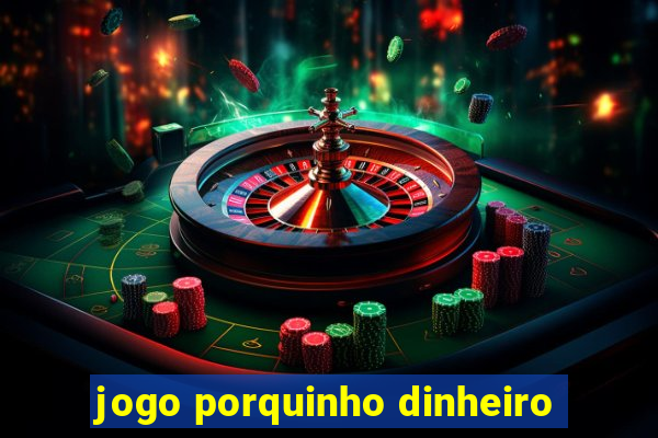 jogo porquinho dinheiro