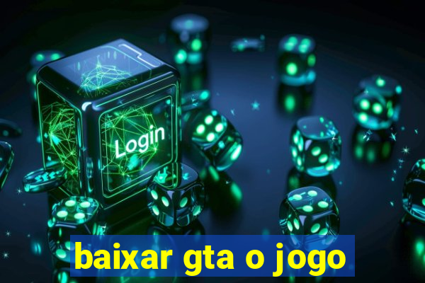 baixar gta o jogo