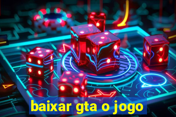 baixar gta o jogo