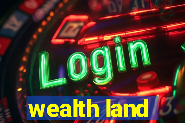 wealth land