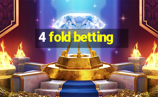 4 fold betting