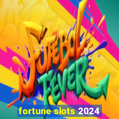 fortune slots 2024