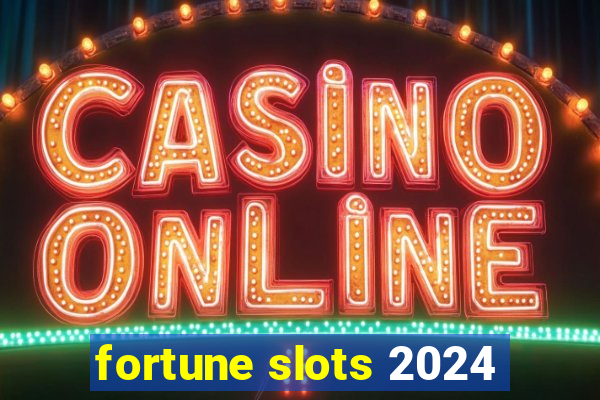 fortune slots 2024