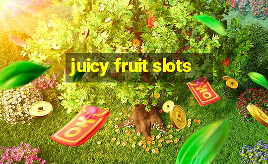 juicy fruit slots