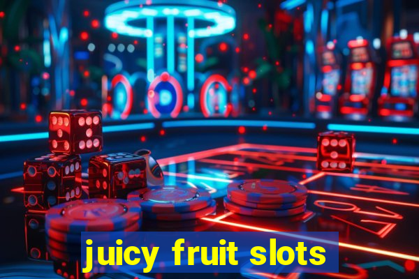 juicy fruit slots