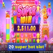 20 super hot slot