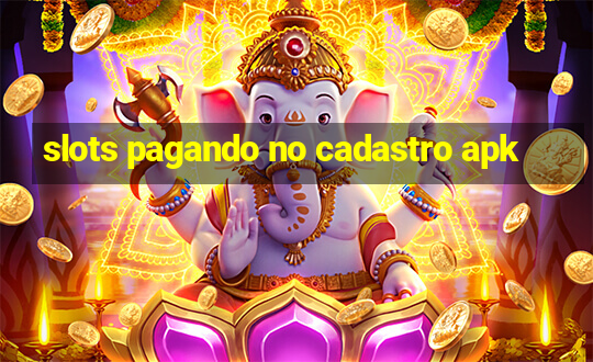 slots pagando no cadastro apk