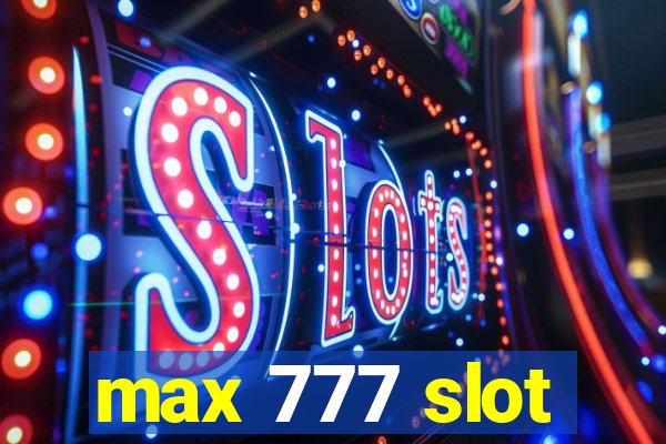 max 777 slot