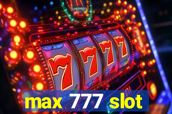 max 777 slot