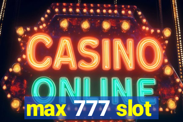 max 777 slot