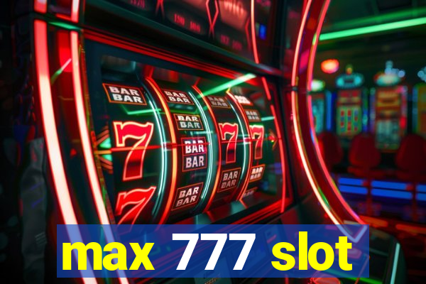 max 777 slot