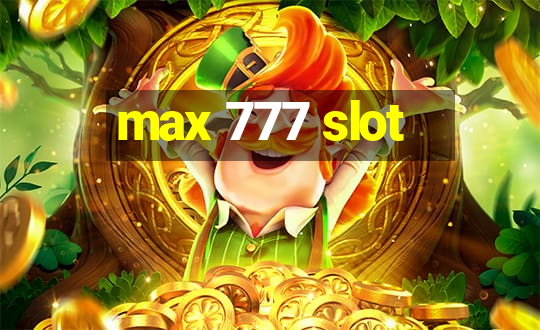 max 777 slot