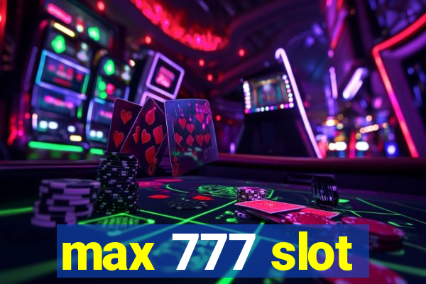 max 777 slot