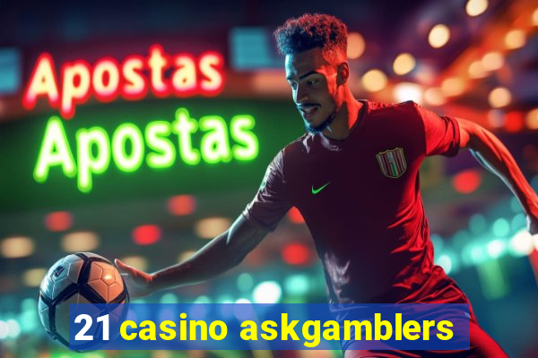 21 casino askgamblers