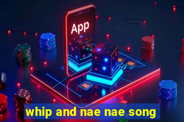 whip and nae nae song