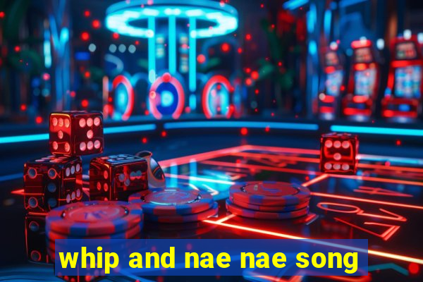 whip and nae nae song