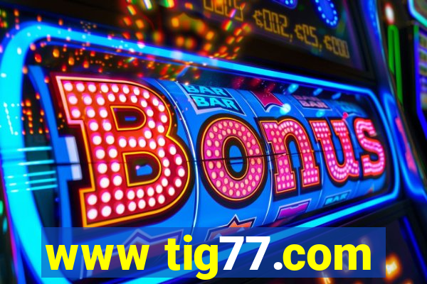 www tig77.com