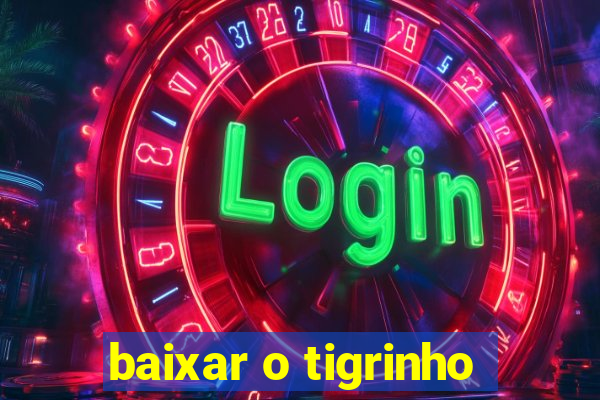 baixar o tigrinho