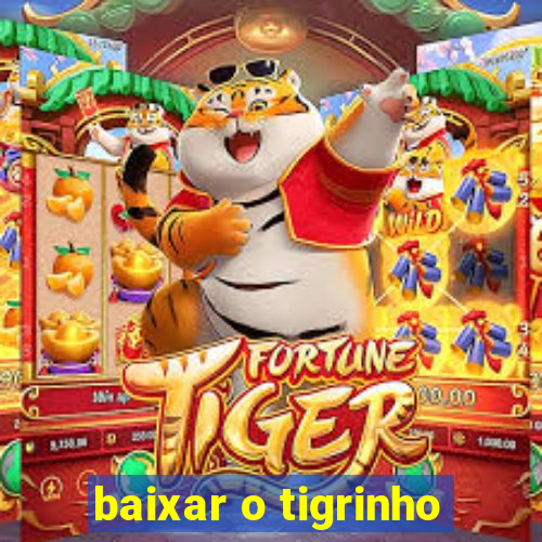 baixar o tigrinho