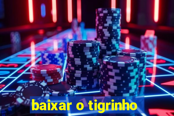 baixar o tigrinho