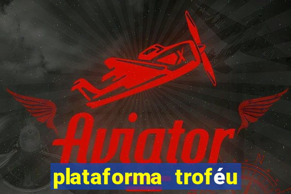 plataforma troféu bet é confiável