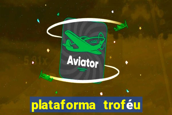 plataforma troféu bet é confiável