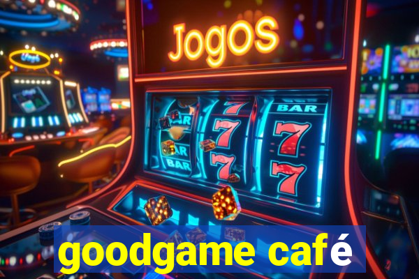 goodgame café