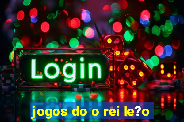 jogos do o rei le?o