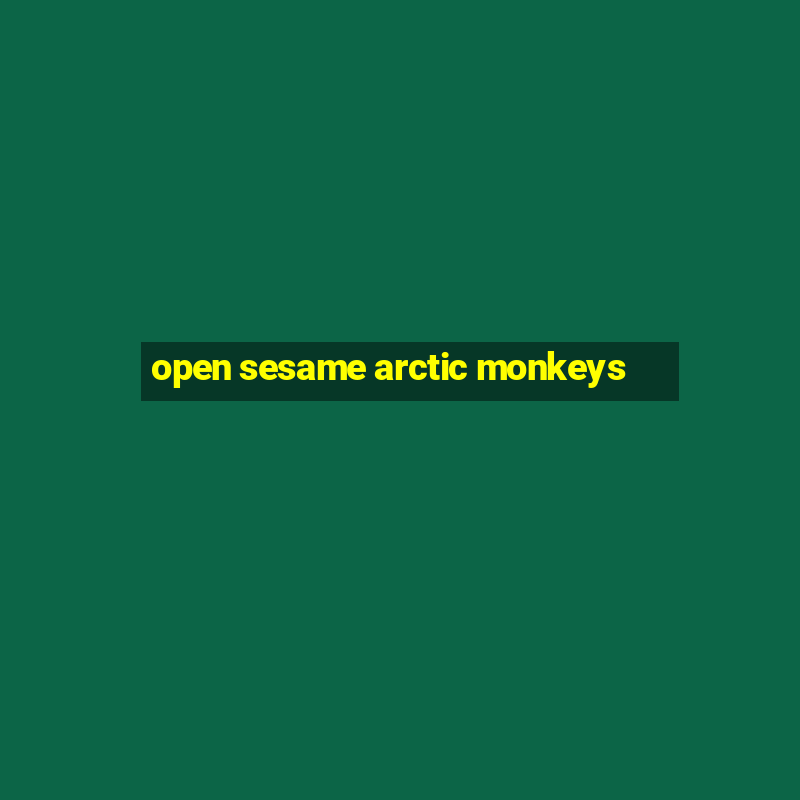 open sesame arctic monkeys