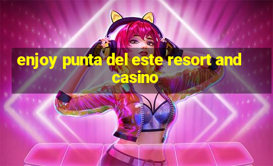 enjoy punta del este resort and casino