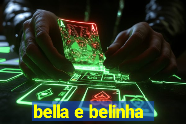 bella e belinha